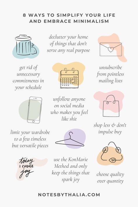 8 ways to simplify your life and embrace minimalism and simplicity. Infographic. Ideas include decluttering your home of things that don't serve a purpose, unfollowing anyone on Instagram who makes you feel like shit, limiting your wardrobe to timeless but versatile pieces, get rid of unnecessary commitments, shopping less and not impulse buying, choosing quality over quantity and following the KonMarie Method. Black italic text accompanies black hand drawn items on coloured shapes. Minimize Your Life, Own Less Stuff, Minimal Living Quotes, How To Go Minimalist, How To Be Minimalist Tips, Live Minimalist Lifestyle, Living A Minimalist Lifestyle, Social Media Declutter, Slow Simple Life