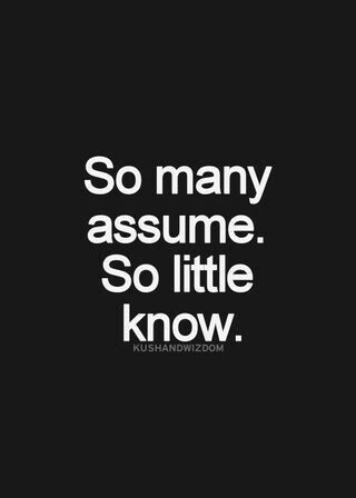 Never assume you know me fully by what I post. I like nice things and being able to freely posting w/o stressing on offending anyone. Don't think too much. Life is too short to always be so serious. Have fun and enjoy it w/o certain expectations. Live ur life n love every minute of it. True Quotes, Wisdom Quotes, Meaningful Quotes, Now Quotes, Quotable Quotes, Wise Quotes, The Words, Great Quotes, Inspirational Words