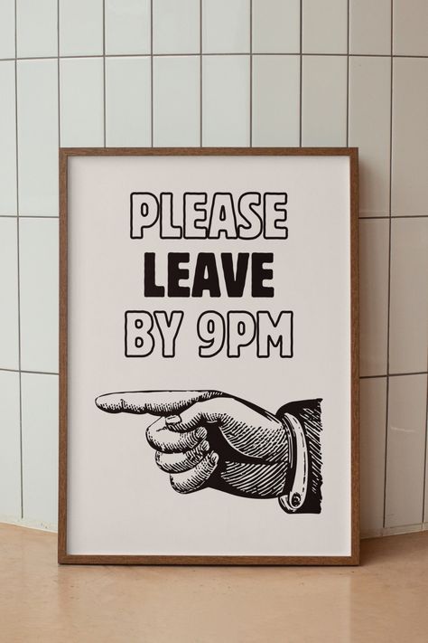 Please Leave By 9 Wall Print, Funky First Home Apartment Gift, Digital Download, Funny Poster, Trendy Wall Print, Funny Wall Art  Please Leave By 9PM - Add a touch of humor and personality to your apartment decor with this funky and quirky wall art. This funny quote print is not only a conversation starter but also makes for a unique and thoughtful first home gift or housewarming poster. Perfect for those who appreciate witty and trendy wall prints, it's sure to bring a smile to anyone's face! Quirky Posters, First Apartment Decor, Funny Apartment Decor, Trendy Wall Prints, Please Leave By 9, Quirky Gift Ideas, First Apartment Gift, Quirky Wall Art, Funny Quote Prints