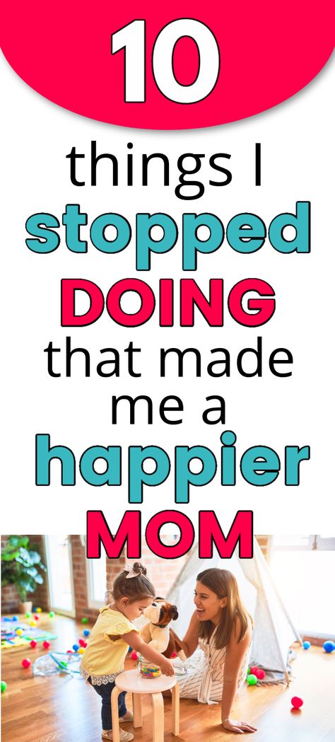 Want to Be a Happier Mom? Maybe the secret isn't to do MORE but to do LESS. Here are 10 Things I Stopped Doing that made me a happier mom - to inspire your own "stop doing" list this year! #parenting Ways To Be A Better Mom, How To Be A Fun Mom, Being A Great Mom, Better Parenting Tips Mom, Mom Hobbies Ideas, How To Be A Good Mom, How To Be A Better Mom, Things To Do With Your Mom, Hobbies For Moms