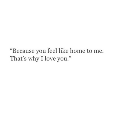 Romantic Quotes, Home Quotes, Why I Love You, Feel Like Home, Amazing Quotes, About Love, Quotes For Him, Love Quotes For Him, Pretty Words