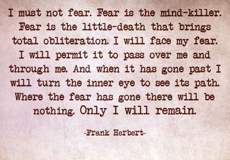 Dune, Frank Herbert, Bene Gesserit litany against fear #dune Fear Dune Quote, The Litany Against Fear, Litany Of Fear, Dune Litany Against Fear, Dune Litany Against Fear Tattoo, Dune Fear Quote, Frank Herbert Quotes, Dune Quotes Frank Herbert, Bene Gesserit Aesthetic