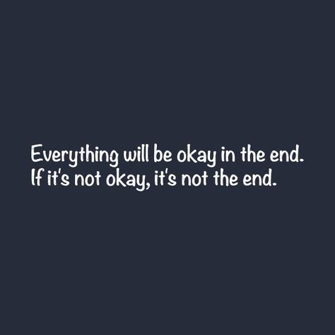 It’s Gonna Be Okay Paragraph, It’s All Gonna Be Okay, Will Everything Be Okay?, It'll Be Okay Quotes, Everything Will Be Ok In The End, Your Gonna Be Okay Quote, Everything Gonna Be Okay Quotes, Everything Is Fine Quotes, This Is Not The End