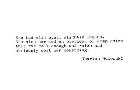 Charles Bukowski #quotes #words #thoughts #poetry #poem #charlesbukowski #bukowski #wildeyes #insane #compassion #real Bukowski, Bukowski Quotes Poetry, Charles Bukowski Love Quotes, Charles Bukowski Poems Love, Bukowski Love Quotes, Charles Bukowski Love, Bukowski Tattoo, Charles Bukowski Quotes Love, Charles Bukowski Poetry