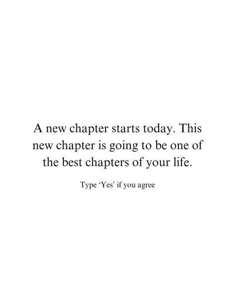 Type 'Yes' if you agree A new chapter starts today. This new chapter is going to be one of the best chapters of your life. #quotes #quote | Instagram Starting A Life Together Quotes, The Best Chapter Of My Life, This Next Chapter Is Called My Turn, Quotes New Life Chapter, Time To Start A New Chapter, Another Chapter In Life Quotes, Closing This Chapter Quotes, Quotes About Next Chapter Life, Starting A New Chapter In Life Quotes