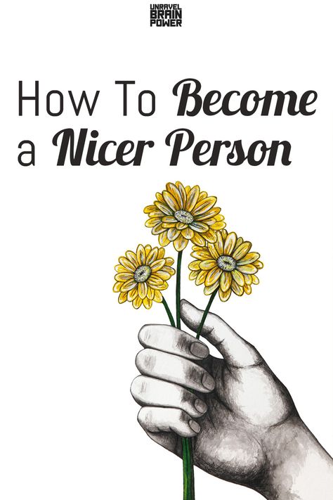 How To Have A Nice Personality, Ways To Be Nicer To People, How To Be A Better Person To Other People, Be A Nice Person Quotes, How To Be Nicer To Others Tips, How To Have A Better Attitude, How To Be A Nice Person, How To Become A Nicer Person, How To Be Nice To Everyone
