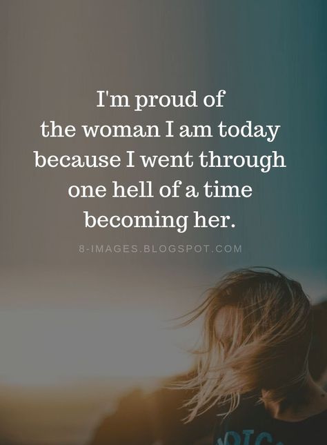 Woman Quotes I'm proud of the woman I am today because I went through one hell of a time becoming her. I Am Me Quotes Inspiration, Im A Warrior Quotes Strength, Loving The Woman Im Becoming, Time For Me Quotes Woman, I Am Tough Quotes, Happy Woman Quotes Beautiful, Full Package Woman Quotes, Im A Good Women Quotes, A Happy Woman Quotes
