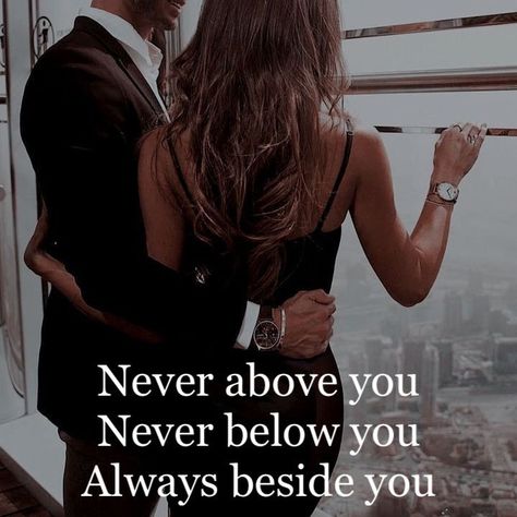 Never above you. Never below you. Always besides you. Husband Quotes, Power Couple Quotes, Couples Vision Board, Together Quotes, Classy Couple, Babe Quotes, The Perfect Guy, Power Couple, Romantic Love Quotes