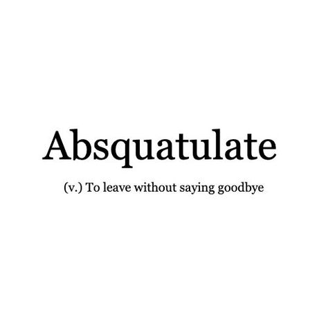 Word of the Day: Absquatulate \ abzˈkwächəˌlāt, abˈsk- \ It's more to leave abruptly, to decamp, but poetic uses are also allowed! --------------------------------------------- We'd love to see how you might use any of our words of the day. Send us your thoughts; the most poetic, funniest or otherwise best will be featured on our feeds and (later this year) our magazine. . . . #WordoftheDay #leave #goodbye #poetic #writers #readers #competition #writerscommunity #creativewriting Bio For Insecure People, Absquatulate Quotes, Unique Words For Missing Someone, Leave Quotes Goodbye, Not A Goodbye But See You Later Quotes, Word Of The Day English, Big Words For Love, Its Not Goodbye Its See You Later, Leaving Aethstetic