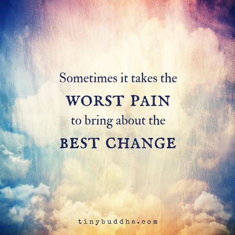Sometimes it takes the worst pain to bring about the best change. Buddha Quote, Ge Aldrig Upp, Citation Force, Tiny Buddha, Buddhism Quote, A Course In Miracles, Words Of Wisdom Quotes, Buddha Quotes, Never Too Late