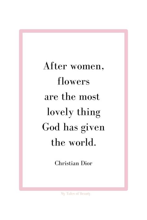 After women, flowers are the most lovely thing God has given the world - Christian Dior Christian Dior quotes | Dior quotes Christian Dior Quotes, Christian Dior Aesthetic, Dior Quotes, Dior Flowers, Glam Quotes, Nelson Mandela Quotes, Chanel Quotes, Fancy Words, Good Vocabulary Words