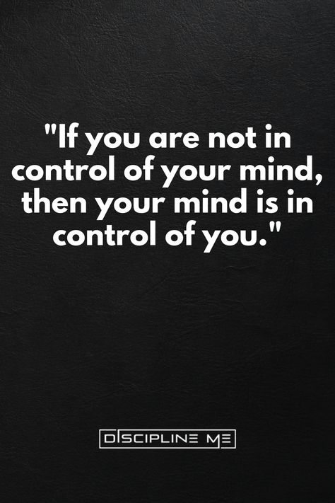 Take Control of Your Mind Quote, Self-discipline Control Your Emotions Discipline Your Mind, Control Your Thoughts Quotes, Quotes On Self Discipline, Your Purpose In Life Quotes, Create The Life You Want, Lost Poetry, Manifest 2024, Control Your Thoughts, Stay Disciplined