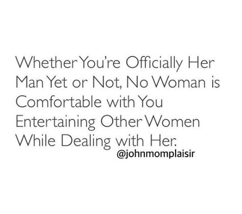 Men Following Other Women, If You Entertain Someone Else Quotes, Messaging Other Women Quotes, If He Entertains Other Women Quotes, Don’t Entertain Other Women, Entertaining Others While In A Relationship, No Women Wants A Man Who, Men Entertaining Other Women Quotes, Im A One Man Woman Quotes