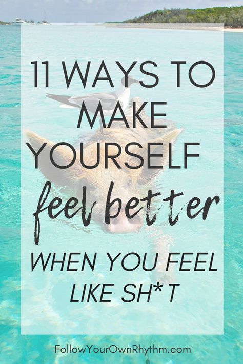 11 Ways to Make Yourself Feel Better When You Feel Like Sh*t — Follow Your Own Rhythm How To Feel Healthy Again, Quote Good Mood, Eating To Feel Better, Ways To Make You Feel Better, Start Feeling Better, Ways To Feel Beautiful, Feel Good Tips, Words To Make You Feel Better, Ways To Make Yourself Feel Better