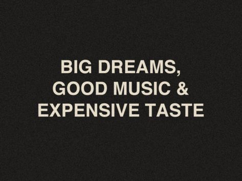 . Expensive Taste, Life Quotes Love, Word Up, Big Dreams, Visual Statements, The Words, Great Quotes, Dream Big, Beautiful Words