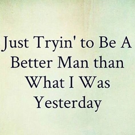 Just trying to be a better man than what it was yesterday‼️👊🏽👊🏽 Be A Better Man, Better Man, A Good Man, Affirmations, Home Decor Decals, Quick Saves