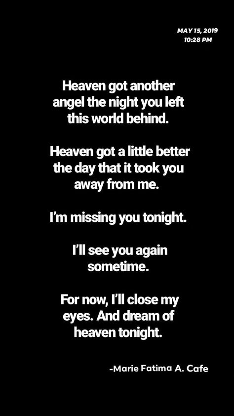 "Heaven got another angel the night you left this world behind. Heaven got a little better the day that it took you away from me. I’m missing you tonight. I’ll see you again sometime. For now, I’ll close my eyes. And dream of heaven tonight."                                  (I miss you mommy & daddy) Leon, My Dreams Quotes, Angel Mom, World Quotes, Dream Quotes, See You Again, Close My Eyes, You Left, I Need You