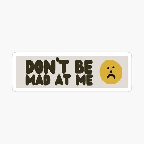 Get my art printed on awesome products. Support me at Redbubble #RBandME: https://www.redbubble.com/i/sticker/Don-t-Be-Mad-At-Me-Cute-Sad-Face-Meme-Bumper-by-Burpishop/147692276.EJUG5?asc=u Stop Being Mad At Me, Funny Car Decals, Face Meme, Funny Car, Car Humor, Bumper Sticker, Car Decals, Bumper Stickers, Science Poster