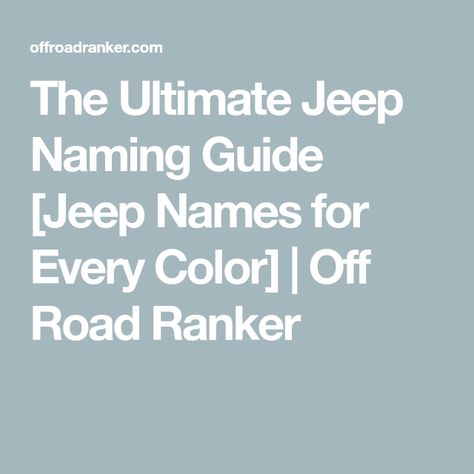 The Ultimate Jeep Naming Guide [Jeep Names for Every Color] | Off Road Ranker Red Jeep Accessories, Black Jeep Names Ideas, Jeep Wrangler Names Ideas, White Jeep Names Ideas, Girl Jeep Wrangler Ideas, Jeep Names Decals, Jeep Color Ideas, Jeep Wrangler Names, Jeep Names Ideas