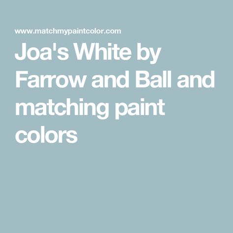 Joa's White by Farrow and Ball and matching paint colors Blue Tequila, Teresas Green, Healing Aloe, Borrowed Light, Farrow Bal, Farrow And Ball Paint, Farrow And Ball, Matching Paint Colors, Paint Matching