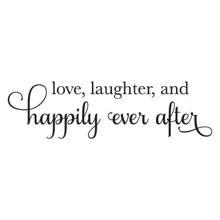 love, laughter, and happily ever after Bride To Be Tags, And They Lived Happily Ever After Quote, We Are Getting Married Quotes, To Love Laughter And Happily Ever After, And They Lived Happily Ever After, Love Laughter And Happily Ever After, Married Quotes Love, Happy Ever After, Bridal Quotes Brides Beautiful