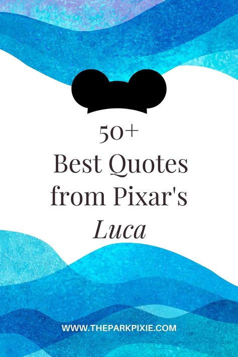 Graphic with waves in the background and a Mickey Mouse hat graphic. Text reads "50+ Best Quotes from Pixar's Luca." Luca Quotes Disney, Luca Movie Quotes, Luca Quotes Pixar, Up Quotes Disney, Pixar Movies Quotes, Disney Pixar Quotes, Quotes From Disney, Pixar Quotes, Quotes For Instagram Captions