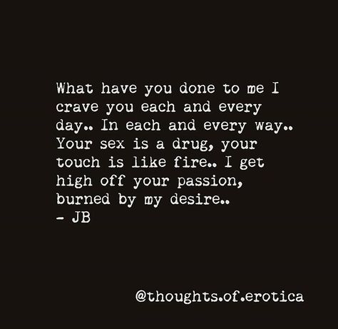 What have you done to me, I crave you each & every day. Crave You Quotes, Love Quotes For Him Funny, Relationship Poems, Funny Flirty Quotes, I Crave You, Inappropriate Thoughts, Scorpio Quotes, Crave You, What Have You Done