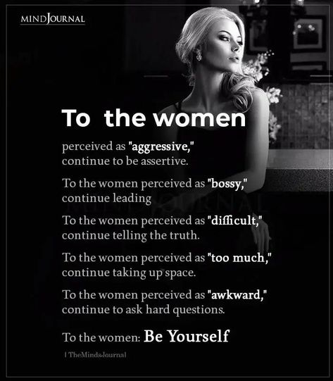 To the women perceived as “aggressive,” continue to be assertive. To the women perceived as “bossy,” continue leading. To the women perceived as “difficult,” continue telling the truth. To the women perceived as “too much,” continue taking up space. To the women perceived as “awkward,” continue to ask hard questions. To the women: Be Yourself #women #understandingwomen #beyourself #strongwomen Women Who Are Too Much Quotes, Women Do It All Quotes, To All The Women Out There Quotes, Women Are Expected To Quotes, Women Intimidated By Other Women, You Can Tell Who The Strong Women Are, I Am Women Quotes, Qualities Of A Strong Woman, Women Of Integrity Quotes