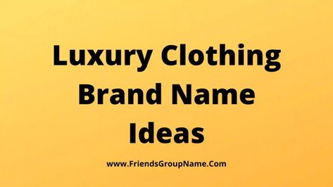 Luxury Clothing Brand Name Ideas: Today I will provide you the ideas of ​​Luxury Clothing Brand Names and this list can be really great, how will you look well, you will recognize it well and I hope you like it, while making this list I have made some very nice names. Researched from the list ... Read more The post 279+Luxury Clothing Brand Name Ideas【2022】Premium Catchy & Best Names List appeared first on Friends Group Name List for Friends, Family, Cousins, Cool and Funny. Tshirt Name Ideas, Men Clothing Brand Name Ideas, Luxury Names Ideas, Brand Name Ideas Brand Name Ideas Fashion, Shop Names Ideas Clothing, Fashion Store Names Ideas, Clothing Store Names Ideas, Brand Name Ideas Fashion Clothes, Fashion Brand Name Ideas