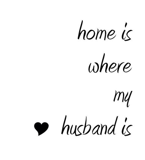 Home is where my husband is ❤️ Husband Quotes, Love Quotes For Him Boyfriend, Love My Husband Quotes, I Love My Hubby, Love Is Comic, Love Husband Quotes, Hubby Love, Life Quotes Love, Home Quotes And Sayings