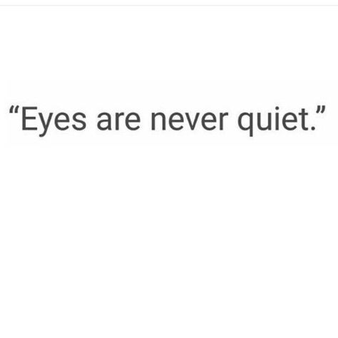 Eyes are never quiet... Crush Quotes, Short Quotes, Eyes Quotes, Eye Quotes, Now Quotes, Selfie Quotes, Instagram Quotes Captions, Caption Quotes, Sassy Quotes