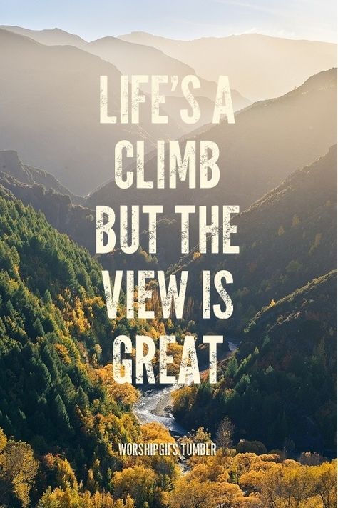 Lifes a climb but the view is great Adventure Quotes, Anniversary Quotes, Climbing Quotes, Mountain Quotes, 21st Quotes, Fina Ord, Hiking Quotes, Life Quotes Love, Travel Quotes Inspirational