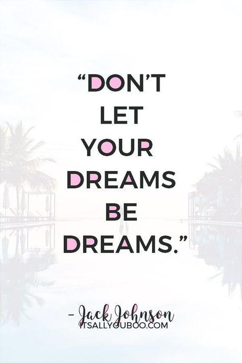 “Don’t let your dreams be dreams” – Jack Johnson. Ready to live your dreams? Click here for 28 motivational quotes on dreams and reality. #DreamLife #DreamBig #AchieveYourGoals #ReachingYourGoals #InspirationalQuotes #QuotesToLiveBy #QuotesDaily #QuotesTo Life Aesthetic Quotes, Live Your Dream Quotes, Quotes On Dreams, Dream Life Aesthetic, Dream Quotes Inspirational, Dreamer Quotes, Entrepreneurial Quotes, Live Your Dreams, Strong Mind Quotes