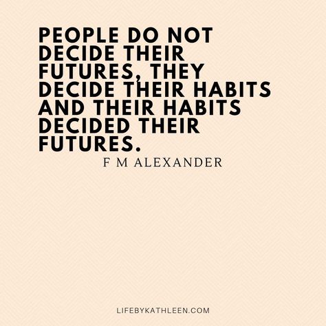 People Do Not Decide Their Future They Decide Their Habits, People Make Their Own Choices, Organisation, Habits Quotes Inspiration, Change Your Habits Quotes, People Do Not Decide Their Futures, Quotes About Bad Habits, Get Organized Quotes, Future Me Quotes