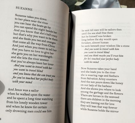 Suzanne by Leonard Cohen. The second verse is my particular favourite Tattoos, Suzanne Leonard Cohen, Leonard Cohen Lyrics, Leonard Cohen, Rock Bottom, Art Stuff, Knowing You, Literature, Two By Two