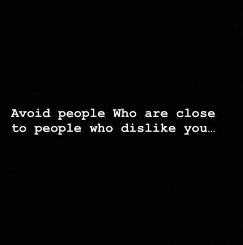 Quotes About Avoiding People, People Who Turn Their Back On You, Quotes About One Uppers People, Being Disliked For No Reason Quotes, Quotes About Ppl Using You, People Only Show You What They Want You To See, People Who Dislike You For No Reason, People Who Dislike You Quotes, Avoid People Who Are Close To People Who Dislike You