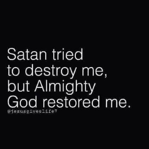 Satan tried to destroy me, but Almighty God restored me. God Restores Quotes, God Restores, Gods Quotes, Destroy Me, Fear God, Worship Praise, Almighty God, But God, Jesus Bible