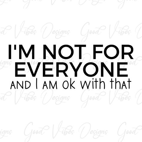 Not For Everyone, I Can Totally Make That, You Are Not For Everyone, Not Everyone Will Like You, Not Good At Anything, Im Not For Everyone, Im All Yours, Work Posters, I Am Not Perfect