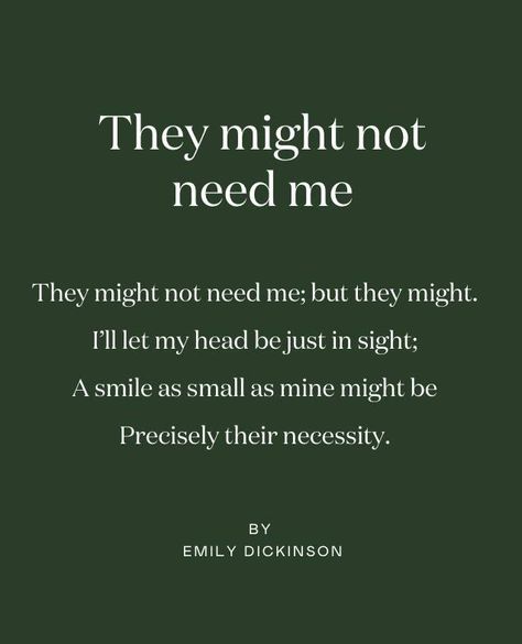 Poetry is the perfect art form to retreat with, so each month, we’ll share a favourite. ⁠ ⁠ Our poem for May, chosen by Caroline Sylge, is 'They might not need me' by Emily Dickinson:⁠ ⁠ They might not need me; but they might.⁠ ⁠ I’ll let my head be just in sight;⁠ ⁠ A smile as small as mine might be⁠ ⁠ Precisely their necessity.⁠ ⁠ ⁠ © EMILY DICKINSON Emily Dickinson, Emily Dickinson Quotes, Dickinson Poems, Emily Dickinson Poems, Instagram Poetry, Content Ideas, Pretty Words, Poets, A Smile