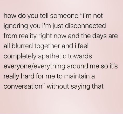 Organisation, Dissacotiating Quote, Unsatisfied Quotes, Feeling Disconnected Quotes, Dissociate Quotes, Apathy Quotes, Disconnected Quote, Safe Words, Aquarius Truths