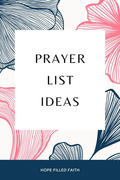 prayer list ideas at hope filled faith - on a background of illustrated navy and pink flowers How To Prayer Journal, Prayer Request Ideas, Prayer Bible Themes, Prayer Jar Ideas, Prayer Bible Ideas, Prayer List Ideas, Tozer Quotes, Prayer Topics, Prayer Jar