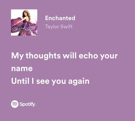 “my thoughts will echo your name until i see you again” My Thoughts Will Echo Your Name, Enchanted Taylor Swift Lyrics Spotify, Until I Found You Spotify, Taylor Lyrics Spotify, I Love You In Lyrics, Song Lyrics About Love For Him, Cute Love Song Lyrics, Love Song Lyrics, Ruth B