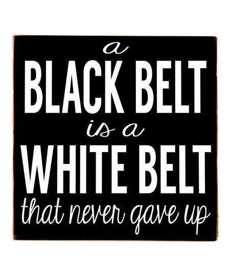 Vinyl Crafts Black Belt Wall Sign | zulily Black Belt Quotes, Taekwondo Tattoo, Karate Quotes, Karate Moves, Learn Krav Maga, Krav Maga, Gave Up, White Belt, Vinyl Crafts