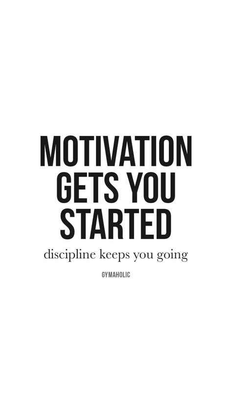 Motivation gets you started - Gymaholic Motivation Is What Gets You Started, Motivation Gets You Started Quote, Motivation Training Quotes, Discipline And Motivation Quotes, Discipline Not Motivation, Fitness Discipline Quotes, Discipline Workout Quotes, Discipline Over Motivation Quotes, Self Discipline Motivation