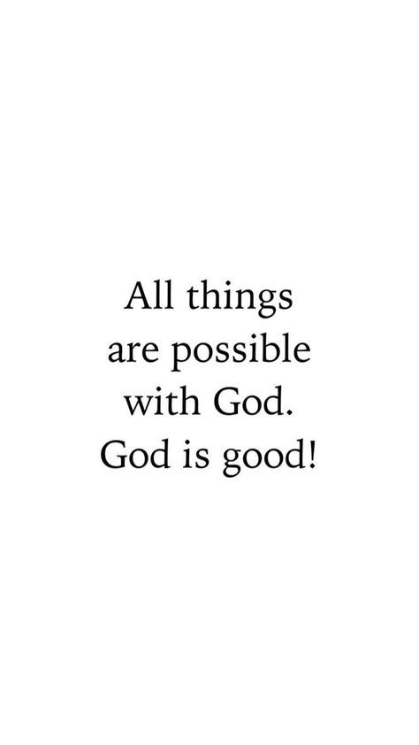 All Good Things Come From God, With God All Things Are Possible, God Is Good All The Time, God Is With You, God Is All I Need, God Did, God Is Making A Way, My God Is Awesome, God Is Good Quotes