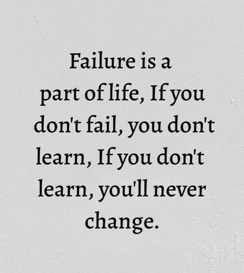 Failure is a part of life, if you don't fail, you don't learn, if you don't learn, you'll never change. quotes motivational quotes failure quotes short quotes life quotes about failure failure quotes inspirational failure quotes and sayings Why Failure Is Important, Quetos English About Life, Quotes About Fail And Success, Fail Fast Quotes, Quotes About Exclusion, Fail Exam Quotes, Short Quotes About Life Lessons, I Failed You, Motivational Quotes For High Schoolers