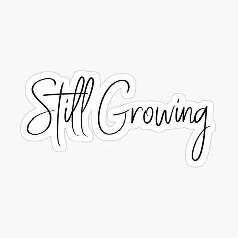 Growth isn't just a stage of childhood. We are always growing, we are always still growing. Remind yourself that you are allowed the room to grow. Sticker Designs, Grow Up, Remind Yourself, Friendly Design, Design Shop, Be Still, Sticker Design, To Grow, Shop Design