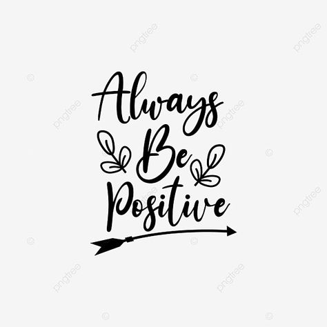 Always Be Positive Quotes, Quotes For Shirts, Lettering Drawing, Drawing Lettering, Quote Lettering, Always Be Positive, Drawing Png, Space Gallery, Dream High