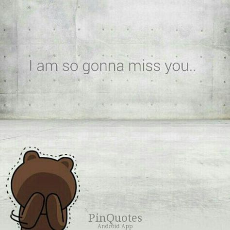 Gonna miss you Let's Go, Quotes, Gonna Miss You, Own Quotes, Miss You, Letting Go, Let It Be