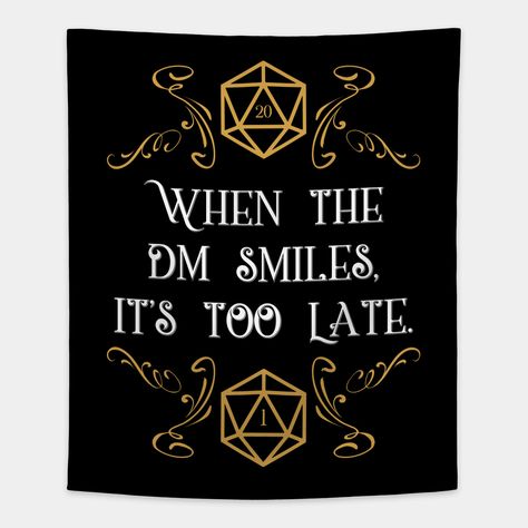 When the DM Smiles It's Too Late 20 Sided Dice -- Choose from our vast selection of tapestries to match with your desired size to make the perfect custom tapestry. Pick your favorite: Movies, TV Shows, Art, and so much more! Available in small, medium, large. Perfect for decorations in apartments, bedrooms, and dorm rooms. Humour, Dungeons And Dragons Quotes, Dnd Symbols, Dnd Room, 20 Sided Dice, Dnd Crafts, Nerd Room, Dungeons And Dragons Memes, Dungeons And Dragons Art